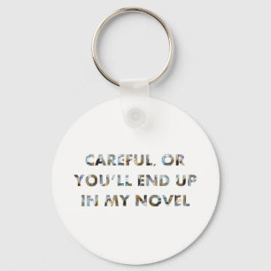 Careful, or you'll end up in novel (w faces) Funny Key Ring