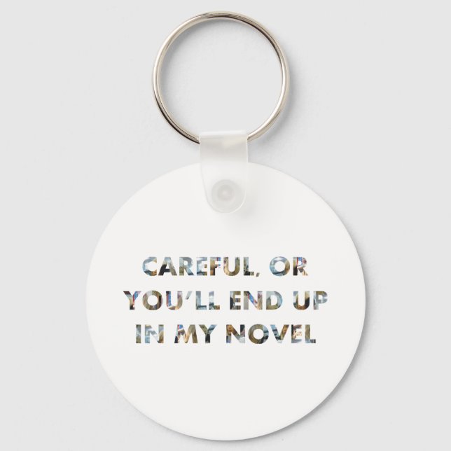 Careful, or you'll end up in novel (w faces) Funny Key Ring (Front)