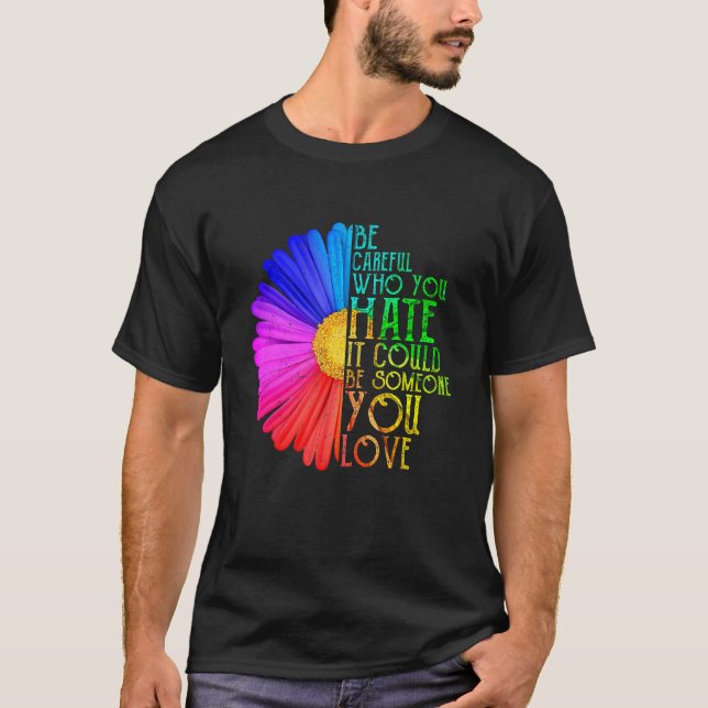Careful Who You Hate Lgbt Gay Lesbian Pride Rainbo T-Shirt (Front)