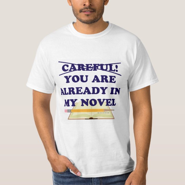 Careful You Are In My Novel Author Slogan T-Shirt (Front)