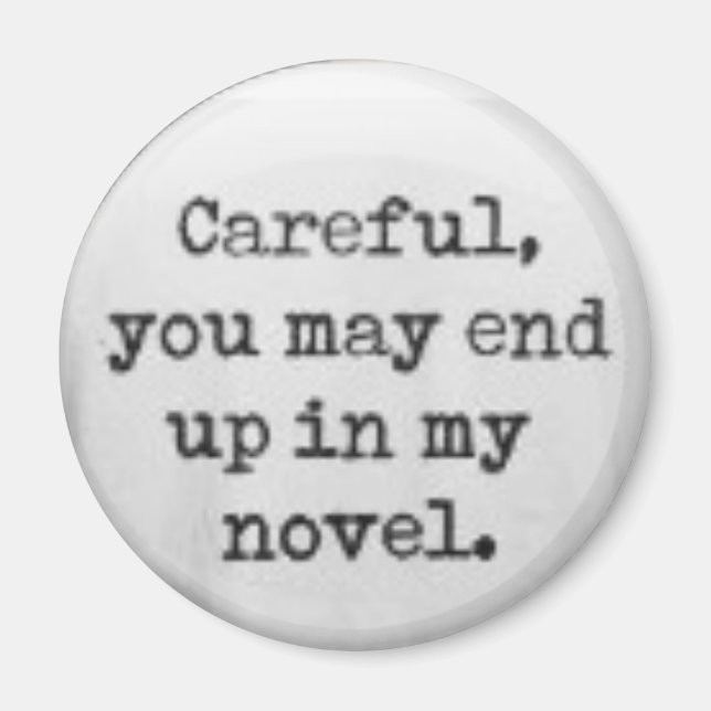 Careful, you may end up in my novel. magnet (Front)