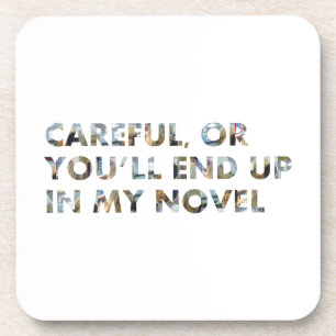 Careful, you'll end up in my novel (faces) Writers Coaster