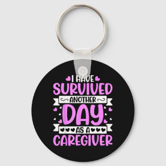Caregiver - Funny Have Survived Another Day As A Key Ring