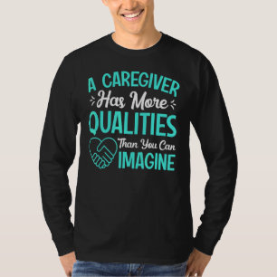 Caregiver Has More Qualities Fun Caregiving Nursin T-Shirt