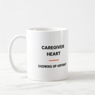Caregiver Heart Showing Up Anyway Tasse Coffee Mug