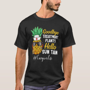 Caregiver Life Goodbye Treatment Plans Hello Sun T T-Shirt