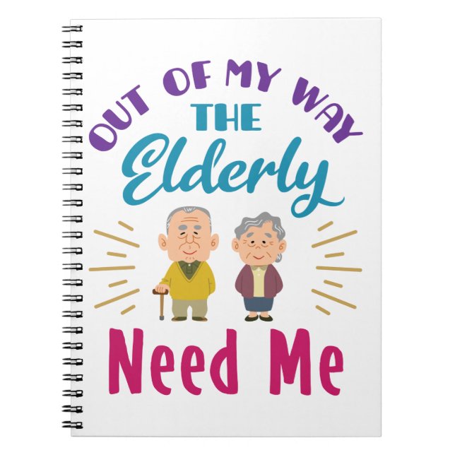 Caregiver Out of My Way the Elderly Need Me Notebook (Front)