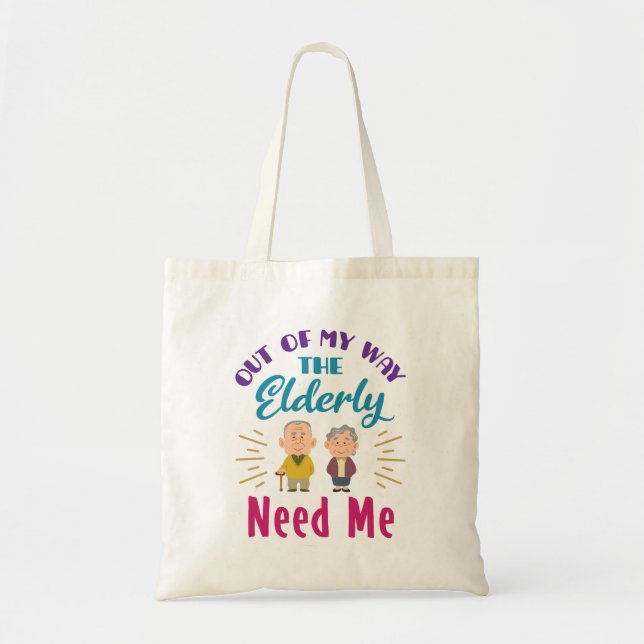 Caregiver Out of My Way the Elderly Need Me Tote Bag (Front)