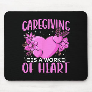 Caregiver Work Of Heart Caregiving Nursing Caretak Mouse Pad