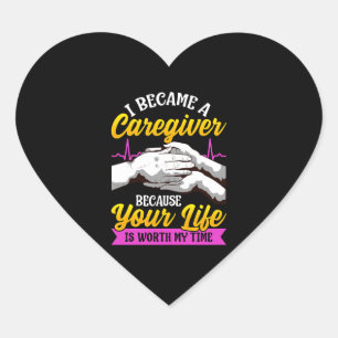 Caregiver Your Life Is Worth My Time Nurse Caregiv Heart Sticker
