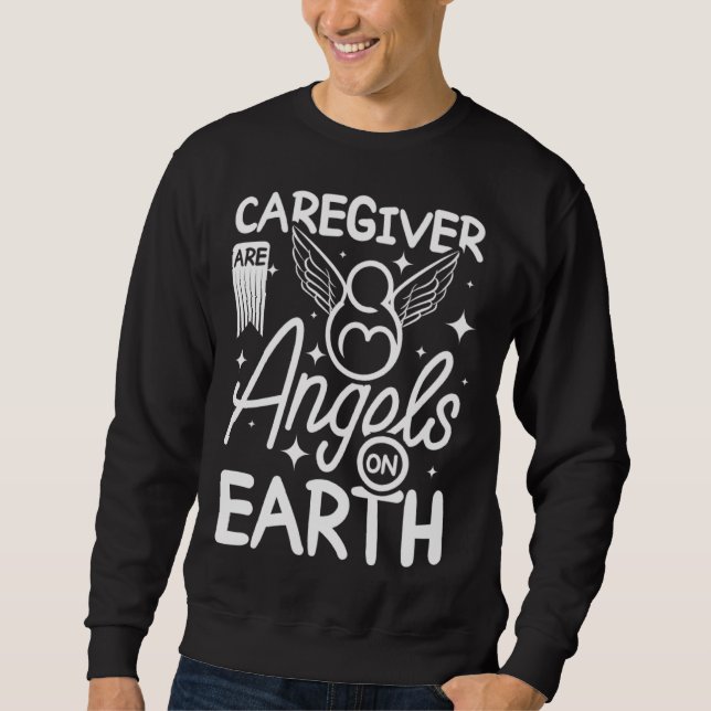 Caregivers are angels on earth sweatshirt (Front)