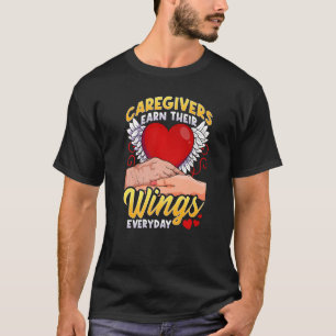 Caregivers Earn Their Wings Everyday   T-Shirt