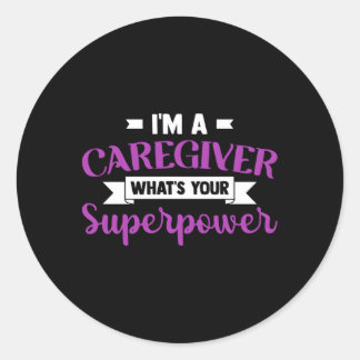 Caregiving I'M A Caregiver W'S Your Superpower Nur Classic Round Sticker