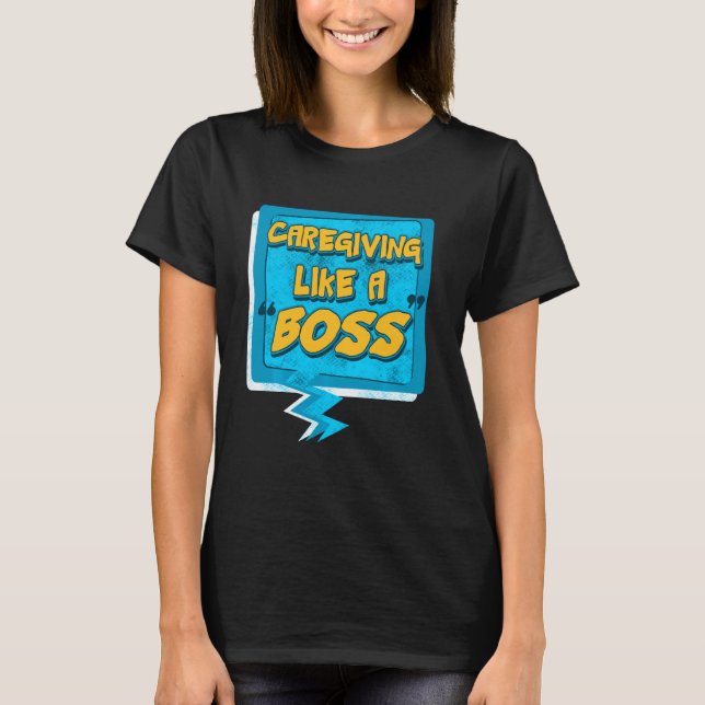 Caregiving Like A Boss Shirt Nurse Help Assitance  (Front)