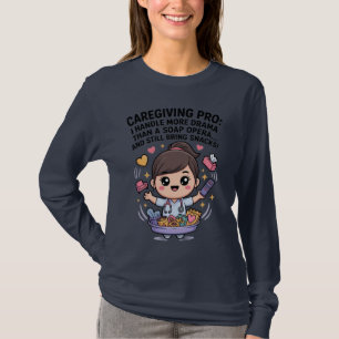 Caregiving Pro Funny Soap Opera Drama T-Shirt