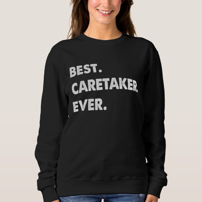 Caretaker Profession Best Caretaker Ever Sweatshirt (Front)