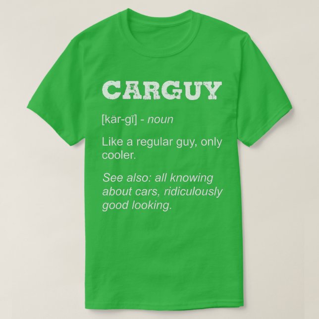 Carguy Definition Mechanic Car Guy Gift For Car Lo T-Shirt (Design Front)