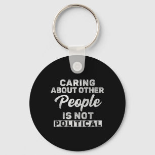 Caring About Other People Is Not Political Kindnes Key Ring