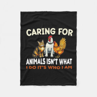 Caring For Animals Isn't What I Do Its Who I Am An Fleece Blanket