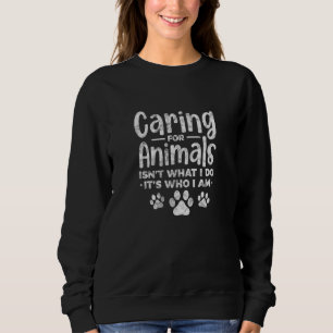 Caring For Animals Isn't What I Do Veterinarian Ve Sweatshirt