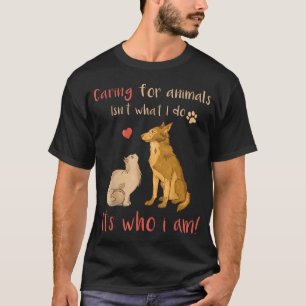 Caring For Animals It39S Who I Am Funny T-Shirt