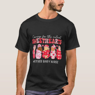 Caring for cutest sweethearts mother baby nurse T-Shirt