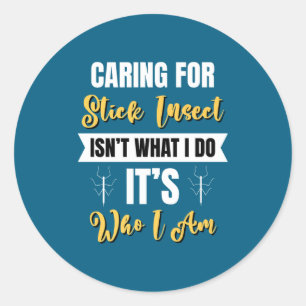 Caring For Stick Insect Is Who I Am Stick Bug Funn Classic Round Sticker