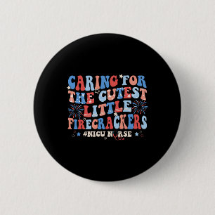 Caring For The Cutest Firecrackers Nicu Nurse 4th 6 Cm Round Badge