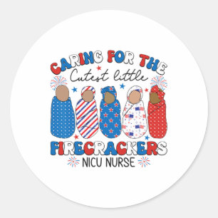 Caring For The Cutest Firecrackers Nicu Nurse 4th Classic Round Sticker