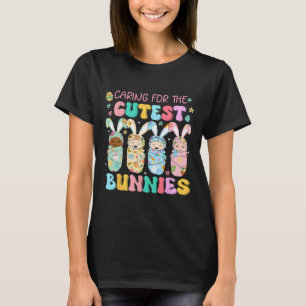 Caring For The Cutest Funny Nicu Nurse Easter Day  T-Shirt