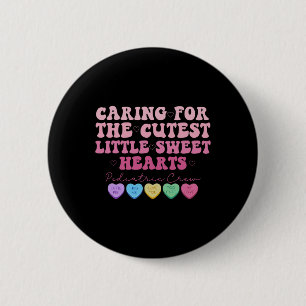 Caring For The Cutest Little Sweet Hearts Pediatri 6 Cm Round Badge