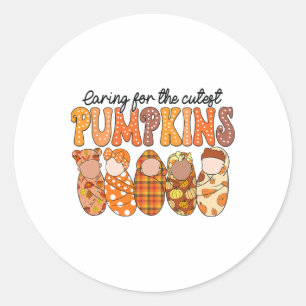 Caring For The Cutest Pumpkins Nicu Nurse Fall Tha Classic Round Sticker