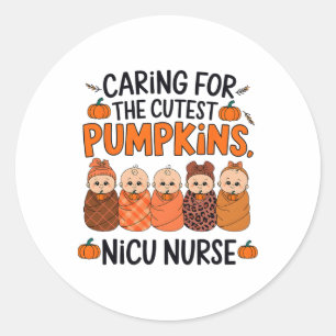 Caring For The Cutest Pumpkins Nicu Nurse Thanksgi Classic Round Sticker