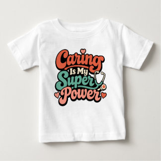 Caring Is My Superpower Nurse  Baby T-Shirt