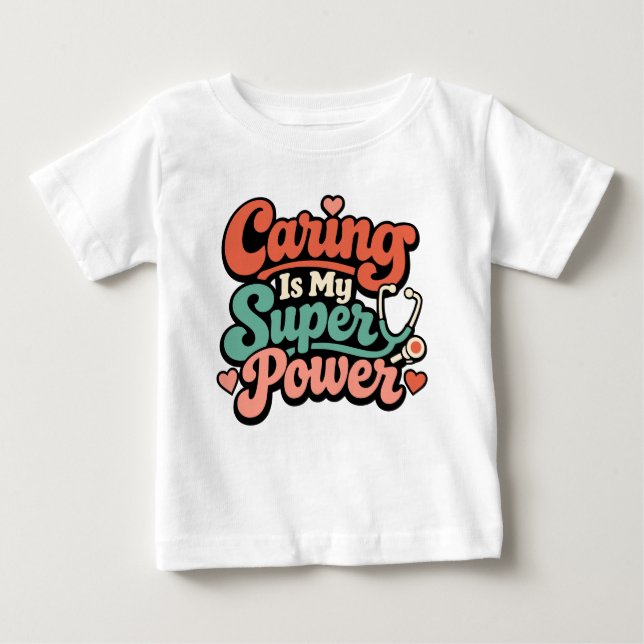 Caring Is My Superpower Nurse  Baby T-Shirt (Front)