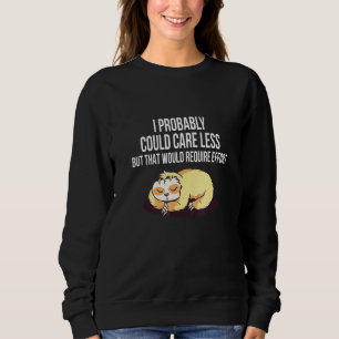Caring Less Would Require Effort Sloth Meme Sloth Sweatshirt