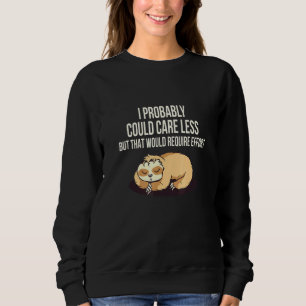 Caring Less Would Require Effort Sloth Meme Sloth Sweatshirt