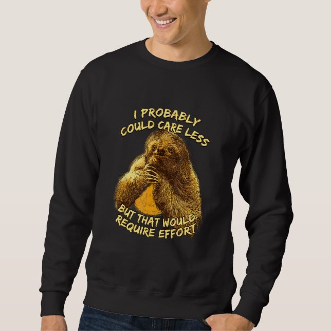 Caring Less Would Require Effort Sloth Meme Sloth  Sweatshirt (Front)