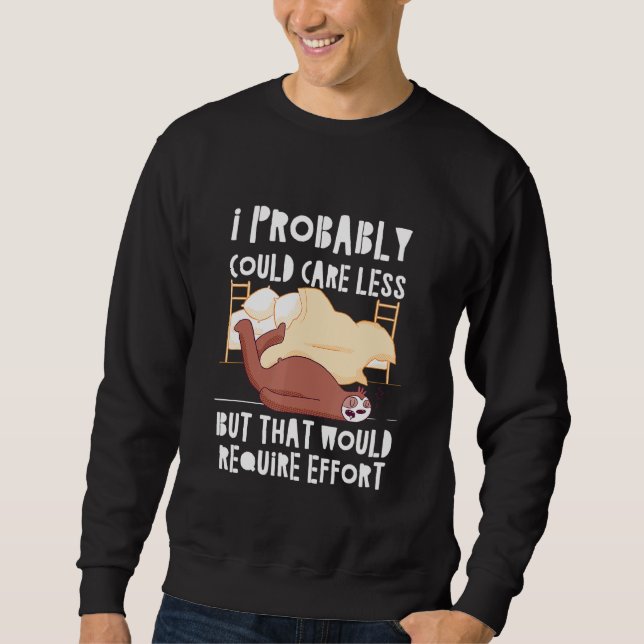 Caring Less Would Require Effort Sloth Meme Sloth  Sweatshirt (Front)