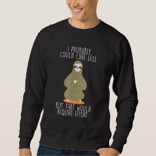 Caring Less Would Require Effort Sloth Meme Sloth Sweatshirt