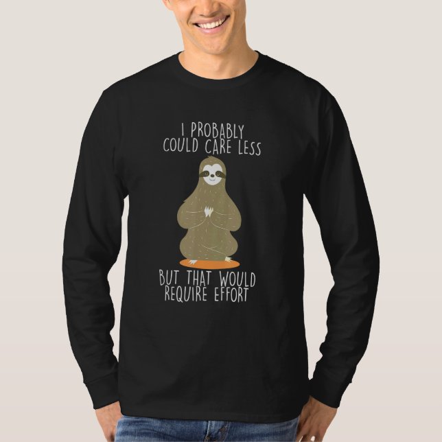 Caring Less Would Require Effort Sloth Meme Sloth  T-Shirt (Front)