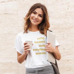 Caring Teachers Make Everything Possible T-Shirt