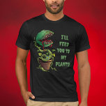 Carnivorous Plant Feed You To My Venus Fly Trap T-Shirt<br><div class="desc">Venus fly trap item for carnivore plant lovers, a bug eating plant enthusiast or an insectivorous plant lover. Flytrap plant birthday present for any venus fly trap gardener, a dionaea muscipula gardner and venus fly traps lover. This Carnivorous Plant - I'll Feed You To My Venus Fly Trap item is...</div>