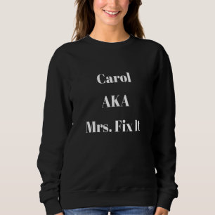 Carol Aka Mrs Fit It  Sarcastic Diy Saying Sweatshirt