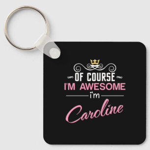 Caroline Of Course I'm Awesome Name Key Ring