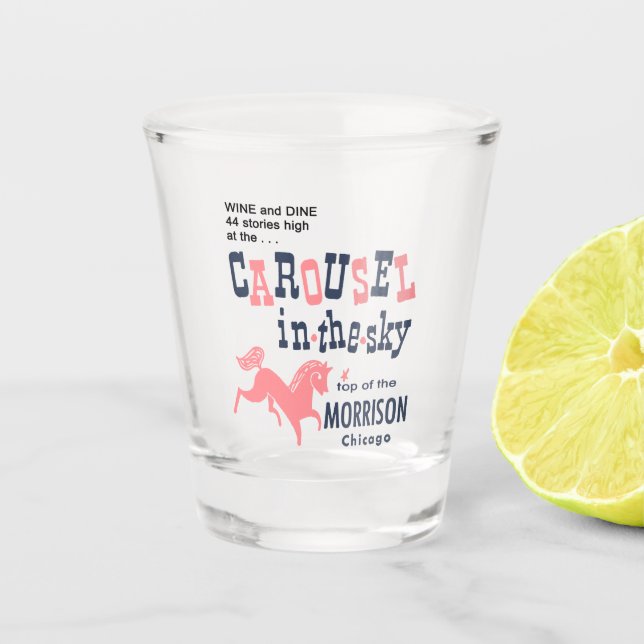 Carousel in the sky. Top of the Morrison, Chicago, Shot Glass (Front)