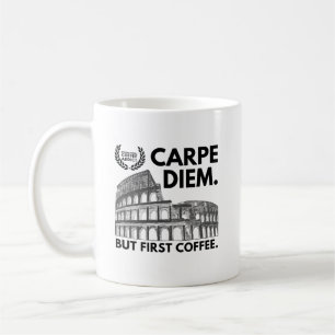 Carpe Diem But First Coffee - Colosseum Mug