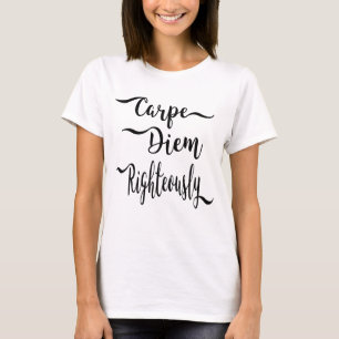 Carpe Diem Righteously T-shirt