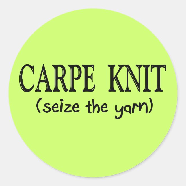 Carpe Knit   (Seize the Yarn) Knitter Gifts Classic Round Sticker (Front)