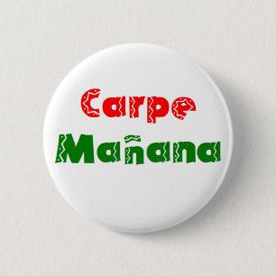 carpe manana 6 cm round badge
